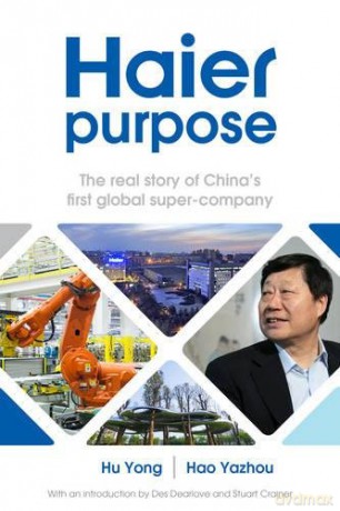 Haier Purpose: The real story of China's first global super company - Hu Yong and Hao Yazhou [KSIĄŻKA]