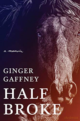 Half Broke: A Memoir - Ginger Gaffney [KSIĄŻKA]