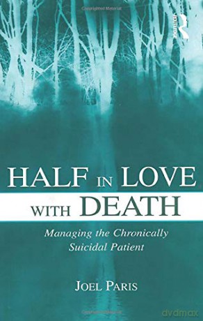 Half in Love With Death: Managing the Chronically Suicidal Patient - Joel Paris [KSIĄŻKA]