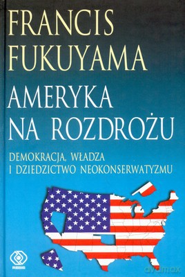 Ameryka Na Rozdrożu (twarda) - Francis Fukuyama [KSIĄŻKA]