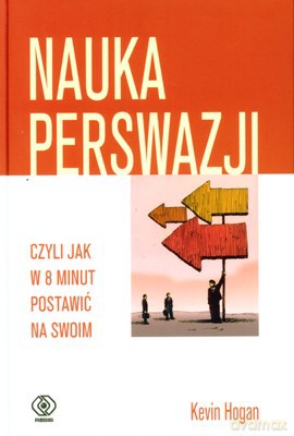 Nauka Perswazji (twarda) - Kevin Hogan [KSIĄŻKA]