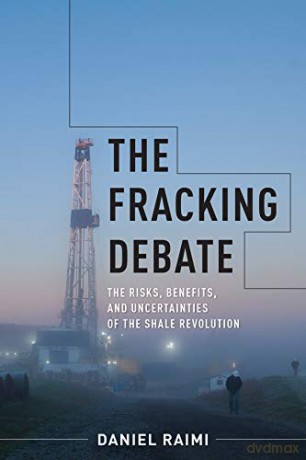 The Fracking Debate: The Risks, Benefits, And Uncertainties Of The Shale Revolution (Center On Global Energy Policy Series) - Daniel Raimi [KSIĄŻKA]