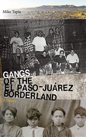Gangs Of The El Paso-Juarez Borderland: A History [KSIĄŻKA]
