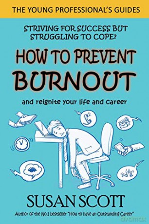 How To Prevent Burnout: And Reignite Your Life And Career: 2 (The Young Professional's Guides) - Susan Scott [KSIĄŻKA]