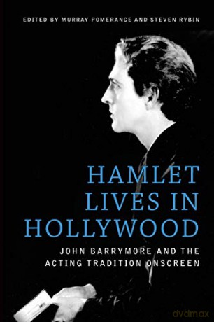 Hamlet Lives in Hollywood: John Barrymore and the Acting Tradition Onscreen - Murray Pomerance [KSIĄŻKA]