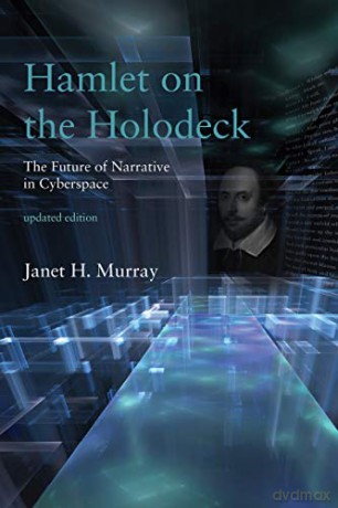 Hamlet on the Holodeck: The Future of Narrative in Cyberspace The MIT Press - Janet H. Murray [KSIĄŻKA]