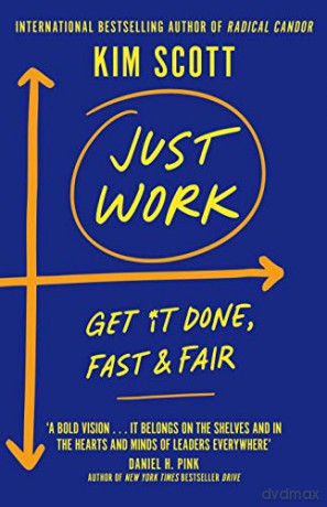 Just Work: Get It Done, Fast And Fair - Kim Scott [KSIĄŻKA]