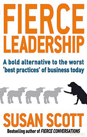 Fierce Leadership: A Bold Alternative To The Worst 'Best Practices' Of Business Today - Susan Scott [KSIĄŻKA]