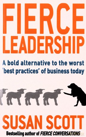 Fierce Leadership: A Bold Alternative To The Worst 'Best Practices' Of Business Today - Susan Scott [KSIĄŻKA]