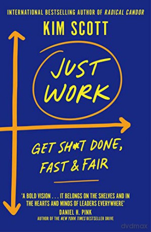 Just Work: Get It Done, Fast And Fair - Kim Scott [KSIĄŻKA]