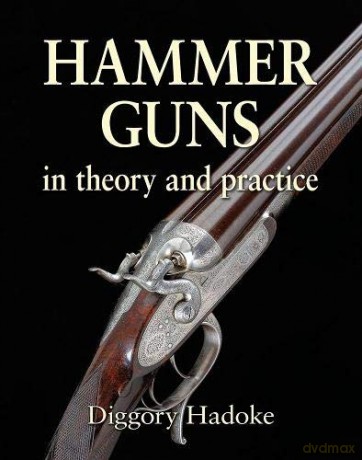 Hammer Guns: In Theory and Practice - Diggory Hadoke [KSIĄŻKA]