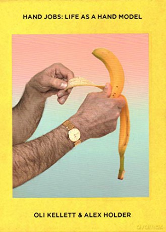 Hand Jobs: Life As a Hand Model - Alex Holder [KSIĄŻKA]