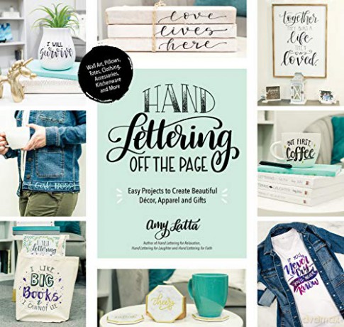 Hand Lettering Off the Page: Easy Projects to Create Beautiful Décor, Apparel and Gifts - Amy Latta [KSIĄŻKA]