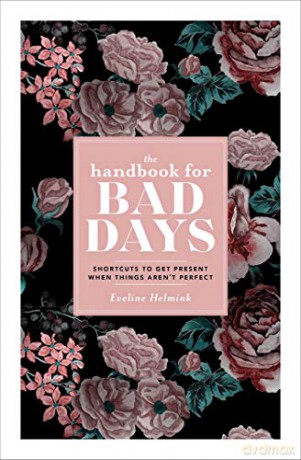 Handbook for Bad Days Export: Shortcuts to Get Present When Things Aren't Perfect - Eveline Helmink [KSIĄŻKA]