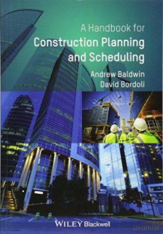 Handbook for Construction Planning and Scheduling - Andrew Baldwin [KSIĄŻKA]