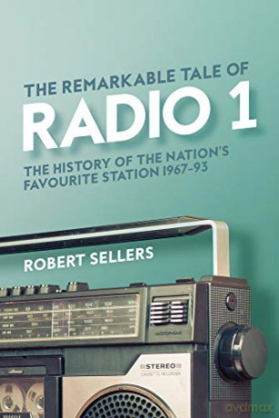 The Remarkable Tale Of Radio 1: The History Of The Nation's Favourite Station, 1967-95 - Sellers [KSIĄŻKA]
