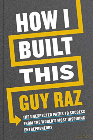 How I Built This: The Unexpected Paths To Success From The World's Most Inspiring Entrepreneurs - Guy Raz [KSIĄŻKA]