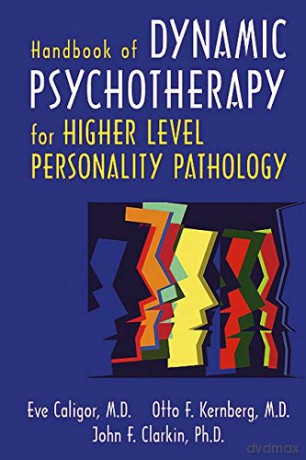 Handbook of Dynamic Psychotherapy: Treating Higher Level Personality Pathology - Eve Caligor MD [KSIĄŻKA]