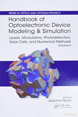 Handbook of Optoelectronic Device Modeling and Simulation: Lasers, Modulators, Photodetectors, Solar Cells, and Numerical Methods, Vol. 2 Optics and Optoelectronics - Joachim Piprek [KSIĄŻKA]