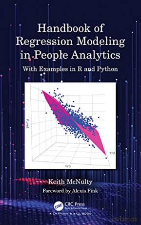 Handbook of Regression Modeling in People Analytics: With Examples in R and Python - Keith McNulty [KSIĄŻKA]