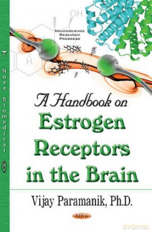 Handbook on Estrogen Receptors in the Brain Neuroscience Research Progress - Vijay Paramanik [KSIĄŻKA]