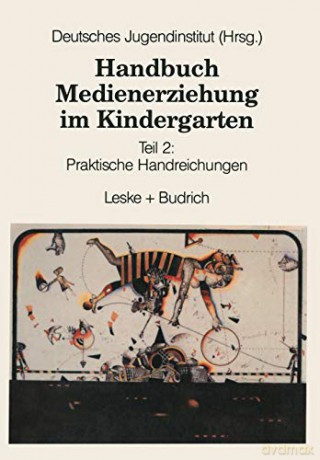 Handbuch Medienerziehung Im Kindergarten: Teil 2: Praktische Handreichungen - Deutsches Judendinstitut [KSIĄŻKA]