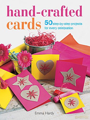 Hand-Crafted Cards: 50 step-by-step projects for every celebration - Emma Hardy [KSIĄŻKA]
