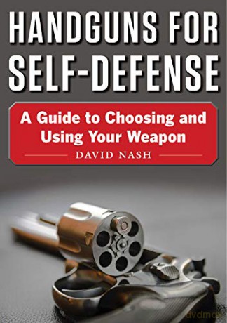 Handguns for Self-Defense: A Guide to Choosing and Using Your Weapon - David Nash [KSIĄŻKA]