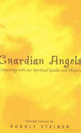 Guardian Angels: Connecting With Our Spiritual Guides And Helpers - Rudolf Steiner [KSIĄŻKA]