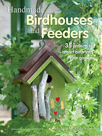 Handmade Birdhouses and Feeders: 35 projects to attract birds into your garden - Michele McKee-Orsini [KSIĄŻKA]