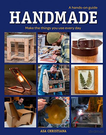 Handmade: A Hands-On Guide: Make the Things You Use Everyday: Make Things You Use Everyday - ASA Christiana [KSIĄŻKA]