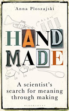 Handmade: A Scientist's Search for Meaning through Making - Anna Ploszajski [KSIĄŻKA]