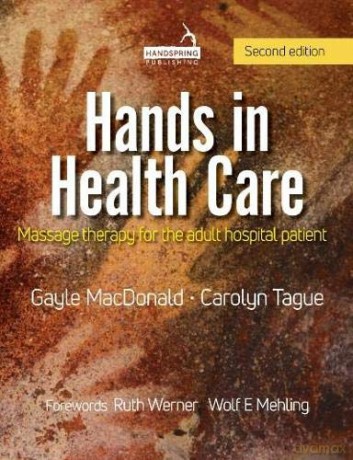Hands in Health Care: Massage therapy for the adult hospital patient - Carolyn Tague [KSIĄŻKA]