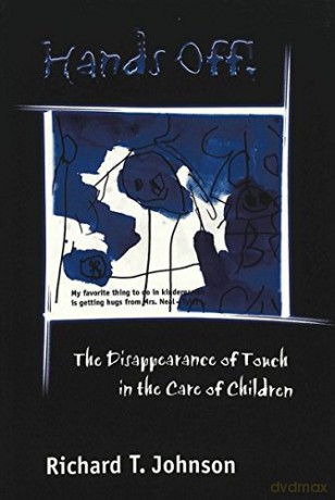 Hands Off!: The Disappearance of Touch in the Care of Children: 2 Eruptions: New Feminism Across the Disciplines - Richard T. Johnson [KSIĄŻKA]