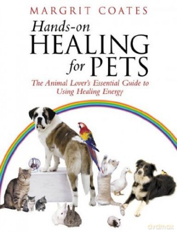 Hands-On Healing For Pets: The Animal Lover's Essential Guide To Using Healing Energy (By: Margrit Coates) Published: March, 2004 - Margrit Coates [KSIĄŻKA]