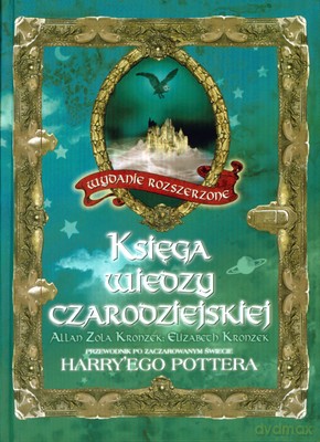 Księga Wiedzy Czarodziejskiej Przewodnik Po Zaczrowanym Świecie Harry'ego Pottera (twarda) [KSIĄŻKA]