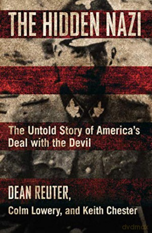 The Hidden Nazi: The Untold Story Of America's Deal With The Devil - Dean Reuter [KSIĄŻKA]