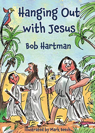 Hanging Out with Jesus Paperback - Quirky and Engaging Retelling of the Gospel Story for Children aged 7-11, Ideal for Sunday School Prizes and More: Adventures with My Best Mate - Bob Hartman [KSIĄŻKA]