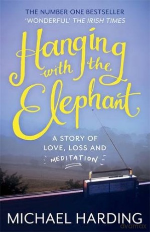 Hanging with the Elephant: A Story of Love, Loss and Meditation - Michael Harding [KSIĄŻKA]