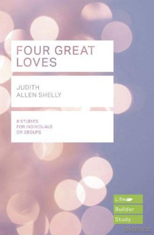 Four Great Loves (Lifebuilder Study Guides) (Lifebuilder Bible Study Guides) - Judith Shelly [KSIĄŻKA]