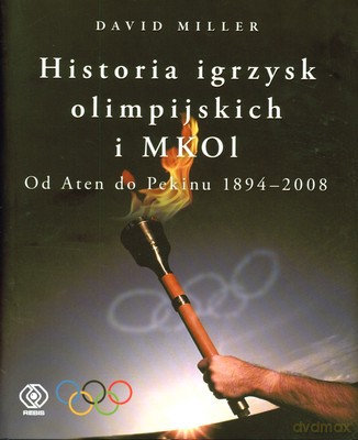 Historia Igrzysk Olimpijskich I Mkol Od Aten Do Pekinu 1894-2008 (twarda) - David Miller [KSIĄŻKA]