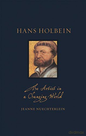 Hans Holbein: The Artist in a Changing World Renaissance Lives - Jeanne Nuechterlein [KSIĄŻKA]
