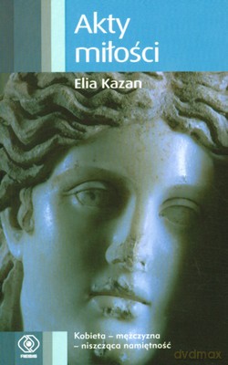 Akty Miłości Wyd.Kieszonkowe - Elia Kazan [KSIĄŻKA]