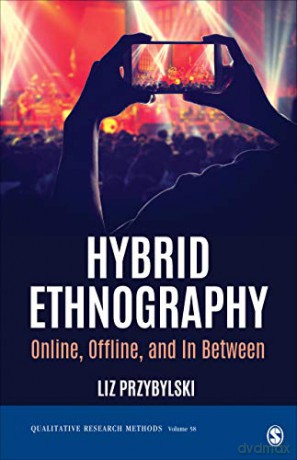 Hybrid Ethnography: Online, Offline, And In Between: 58 (Qualitative Research Methods) - Liz Przybylski [KSIĄŻKA]