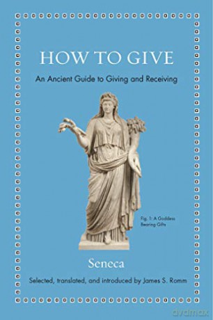 How To Give: An Ancient Guide To Giving And Receiving (Ancient Wisdom For Modern Readers) - Seneca [KSIĄŻKA]