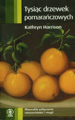 Tysiąc Drzewek Pomarańczowych Wyd.Kieszonkowe - Kathryn Harrison [KSIĄŻKA]