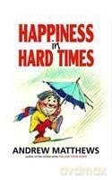 Happiness in Hard Times - Andrew Matthews [KSIĄŻKA]