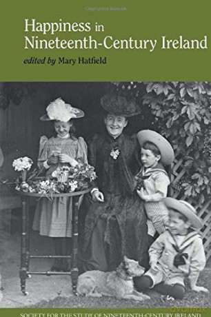 Happiness in Nineteenth-Century Ireland Society for the Study of Nineteenth Century Ireland: 7 - Mary Hatfield [KSIĄŻKA]