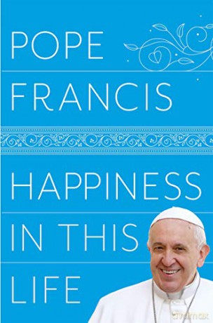 Happiness in This Life - Pope Francis [KSIĄŻKA]
