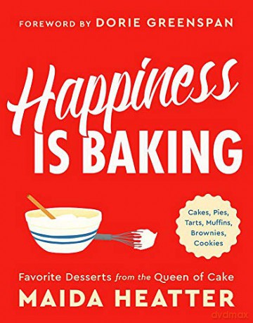 Happiness Is Baking: Cakes, Pies, Tarts, Muffins, Brownies, Cookies: Favorite Desserts from the Queen of Cake - Maida Heatter [KSIĄŻKA]